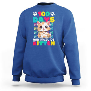 100th Day Of School Sweatshirt 100 Days You Must Be Kitten Cute Cat TS09 Royal Blue Printyourwear