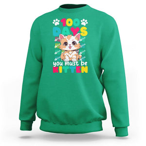 100th Day Of School Sweatshirt 100 Days You Must Be Kitten Cute Cat TS09 Irish Green Printyourwear