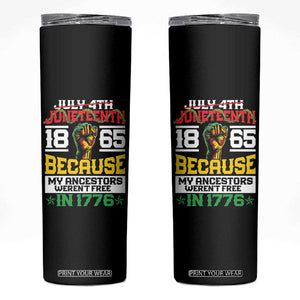 1865 Juneteenth Skinny Tumbler Because My Ancestors Weren't Free In 1776 TB09 Black Print Your Wear