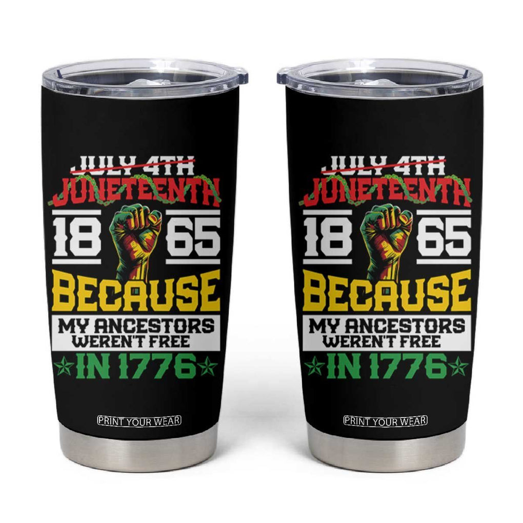 1865 Juneteenth Tumbler Cup Because My Ancestors Weren't Free In 1776 TB09 Black Print Your Wear