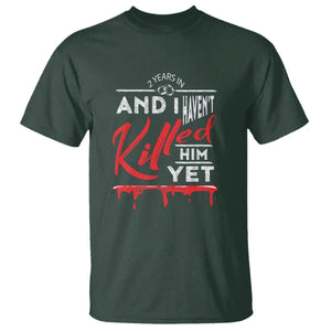 2nd Wedding Anniversary T Shirt 2 Years And I Haven't Killed Him Yet Marriage Couple Matching TS09 Dark Forest Green Printyourwear