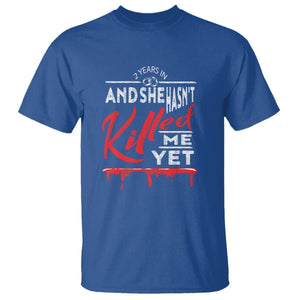 2nd Wedding Anniversary T Shirt 2 Years And She Hasn't Killed Me Yet Marriage Couple Matching TS09 Royal Blue Printyourwear