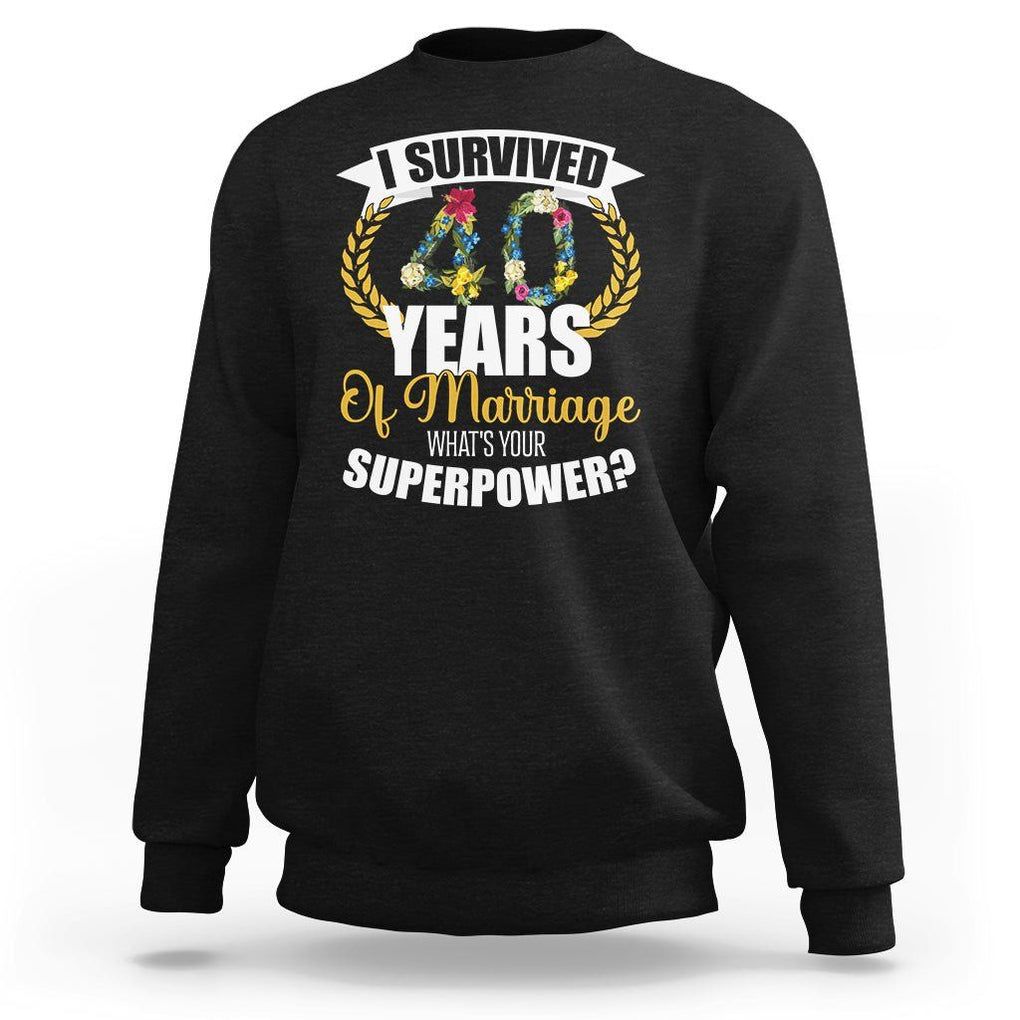 40th Wedding Anniversary Sweatshirt I Survived 40 Years Of Marriage What's Your Superpower? TS09 Black Printyourwear