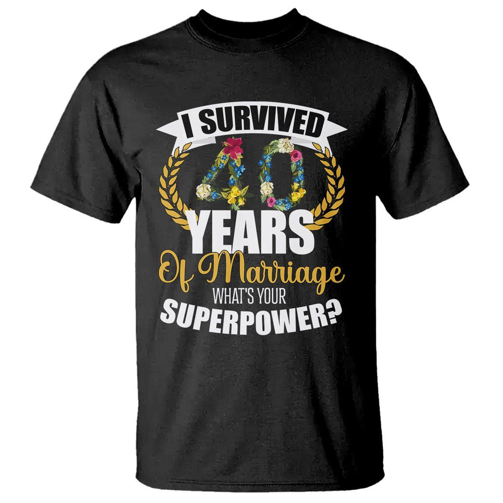 40th Wedding Anniversary T Shirt I Survived 40 Years Of Marriage What's Your Superpower? TS09 Black Printyourwear