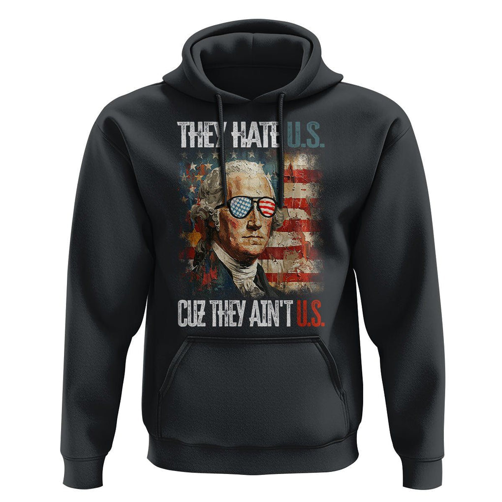 4th Of July Hoodie George Washington They Hate Us Cuz They Ain't Us TS09 Black Print Your Wear