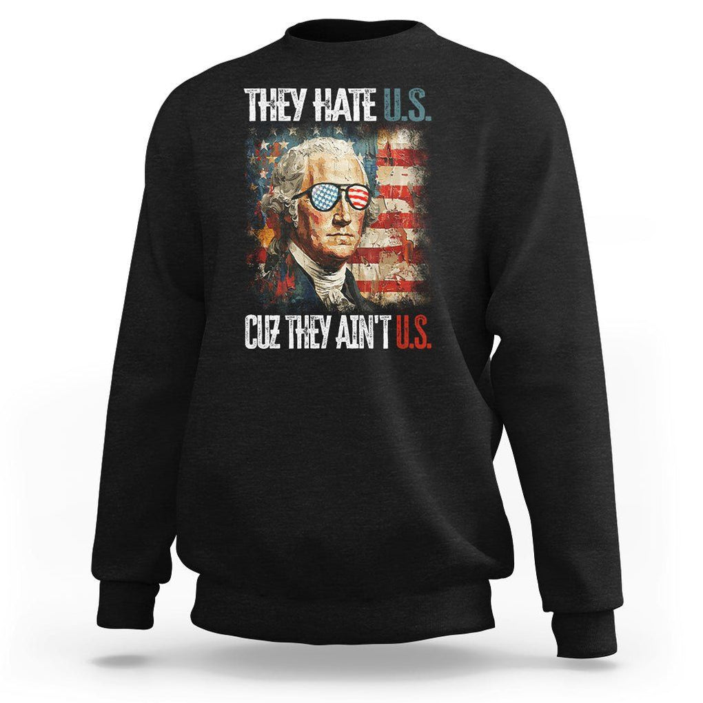 4th Of July Sweatshirt George Washington They Hate Us Cuz They Ain't Us TS09 Black Print Your Wear