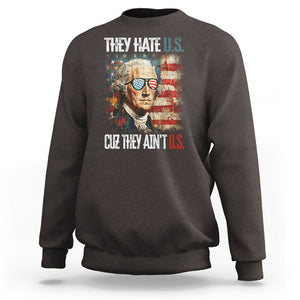 4th Of July Sweatshirt George Washington They Hate Us Cuz They Ain't Us TS09 Dark Chocolate Print Your Wear