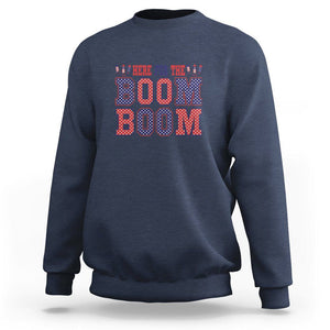 4th Of July Sweatshirt Here For The Boom Patriotic Independence Day TS09 Navy Print Your Wear