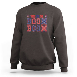 4th Of July Sweatshirt Here For The Boom Patriotic Independence Day TS09 Dark Chocolate Print Your Wear