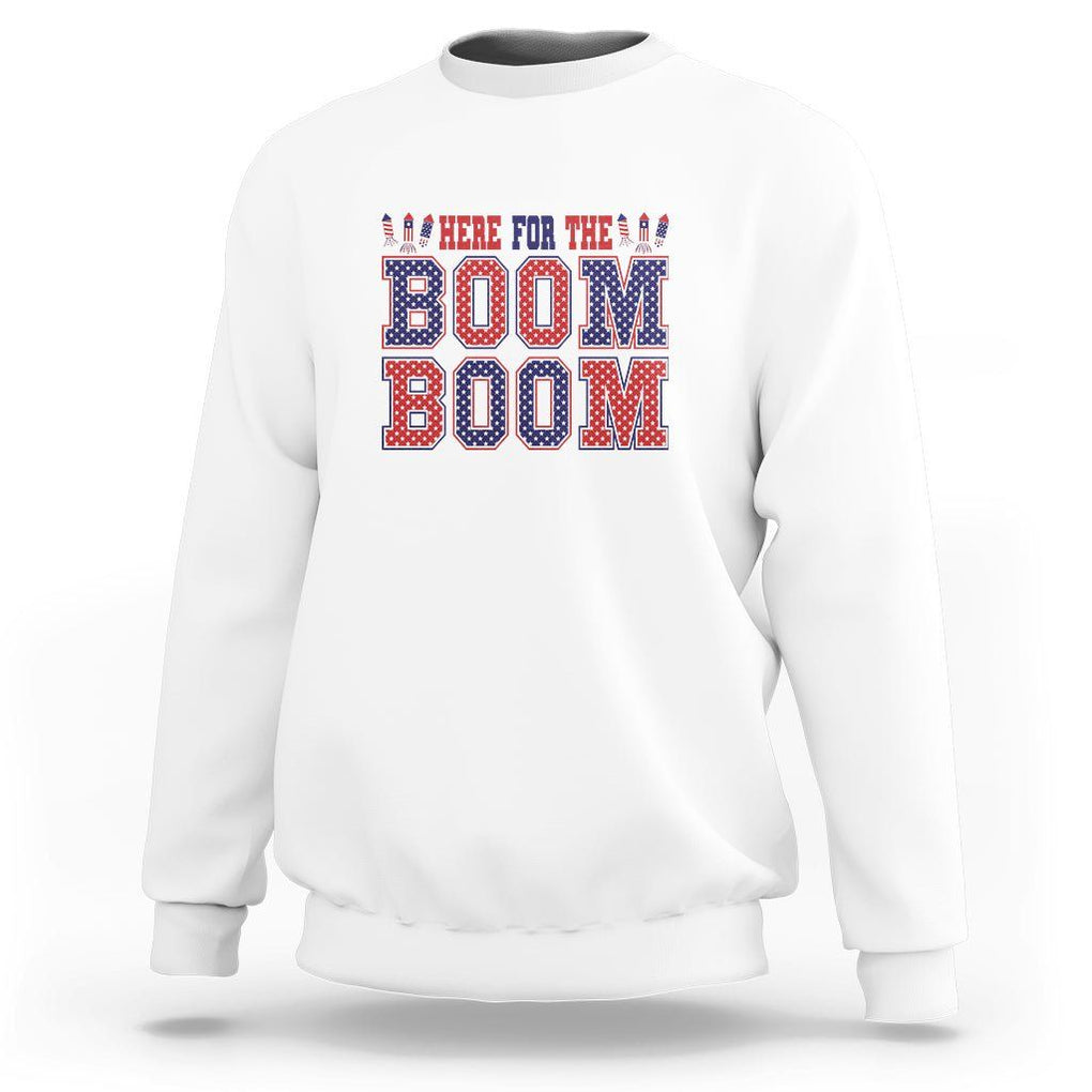 4th Of July Sweatshirt Here For The Boom Patriotic Independence Day TS09 White Print Your Wear