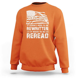 4th Of July Sweatshirt It Doesn't Need To Be Rewritten It Needs To Be Reread TS09 Orange Print Your Wear