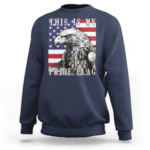 4th Of July Sweatshirt This Is My Pride Flag White Bald Eagle USA American Flag TS11 Navy Print Your Wear