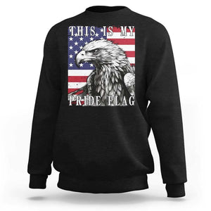 4th Of July Sweatshirt This Is My Pride Flag White Bald Eagle USA American Flag TS11 Black Print Your Wear