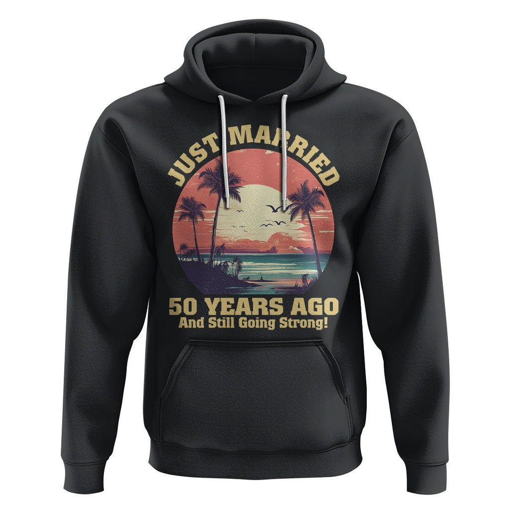 50th Wedding Anniversary Hoodie Just Married 50 Years Ago And Still Going Strong TS09 Black Printyourwear