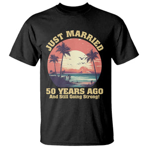 50th Wedding Anniversary T Shirt Just Married 50 Years Ago And Still Going Strong TS09 Black Printyourwear