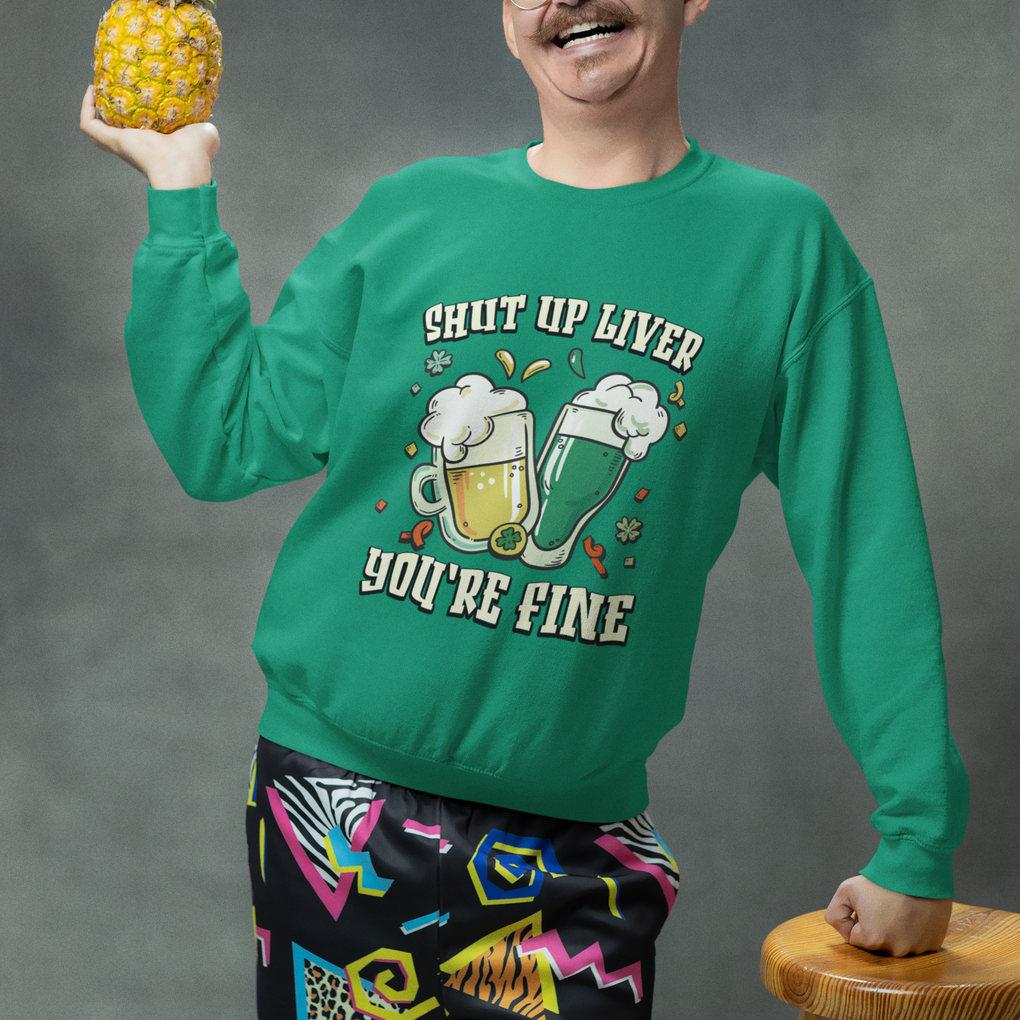 St. Patrick's Day Sweatshirt Beer Drinking Shut Up Liver You're Fine TS09 Printyourwear