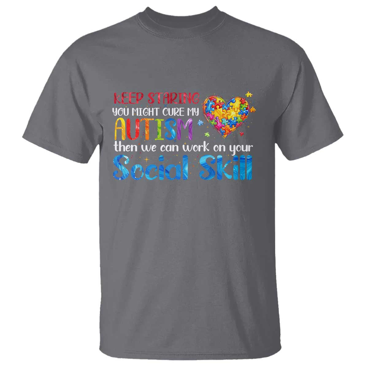 Autism Awareness T Shirt Keep Staring You Might Cure My Autism Heart Puzzle TS10 Charcoal Print Your Wear