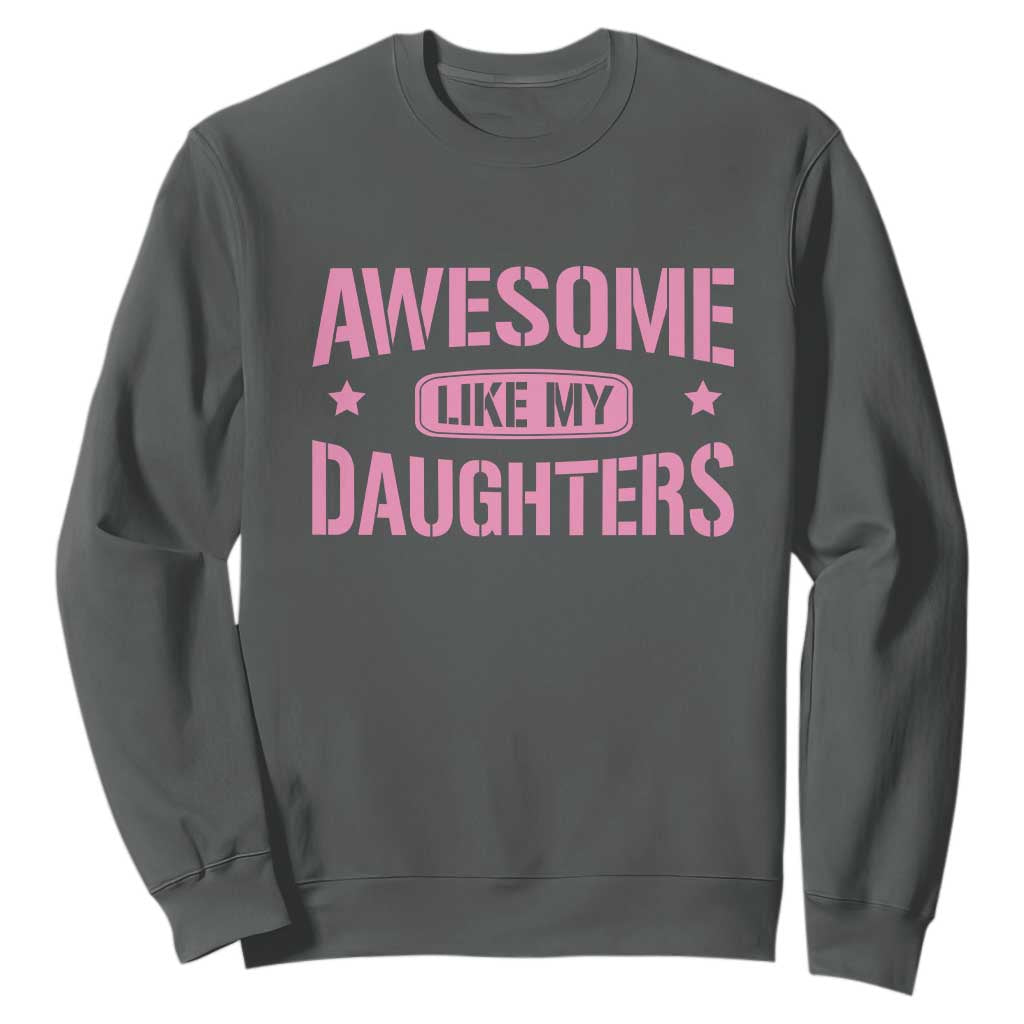 Awesome Like My Daughters Sweatshirt Funny Girl Dad Fathers Day TS10 Dark Heather Print Your Wear