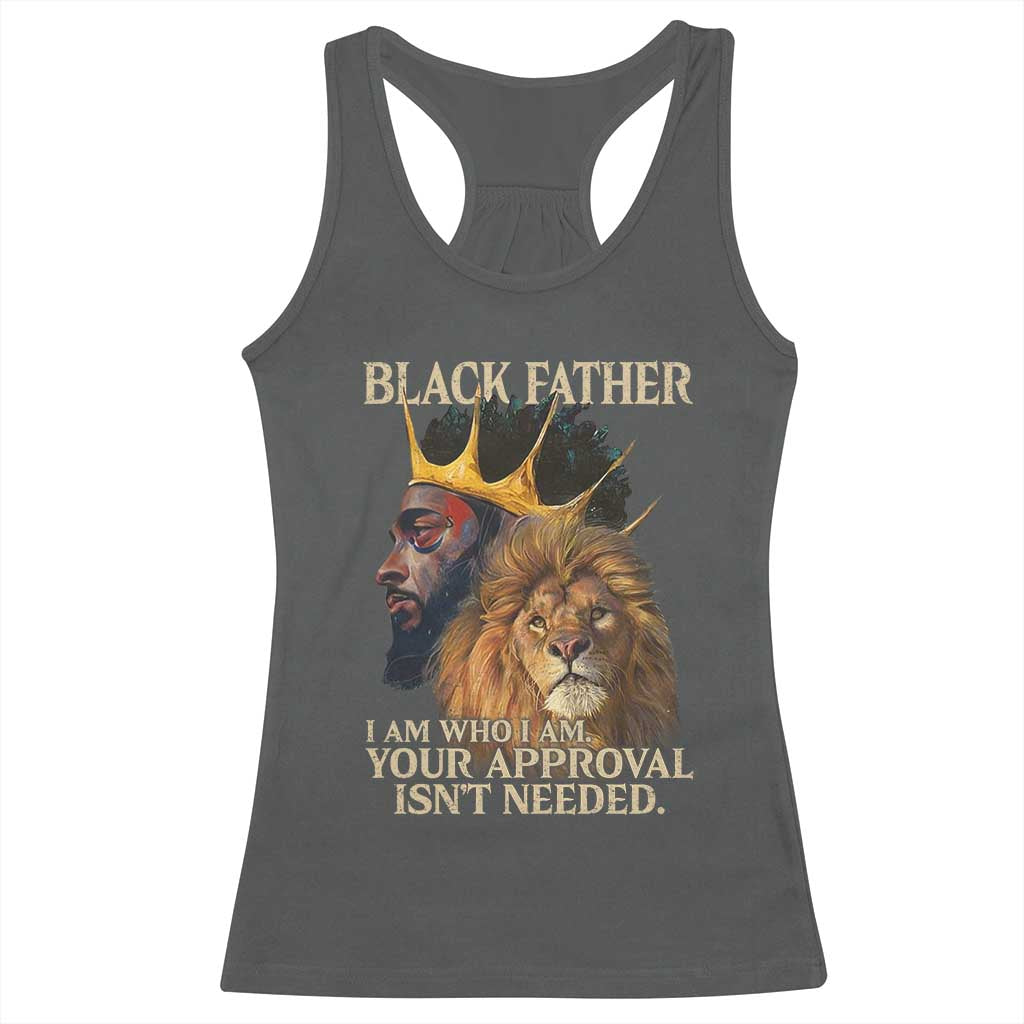 Black Father Racerback Tank Top I Am Who I Am Your Approval Isn't Needed African American Dad TS11 Dark Heather Print Your Wear