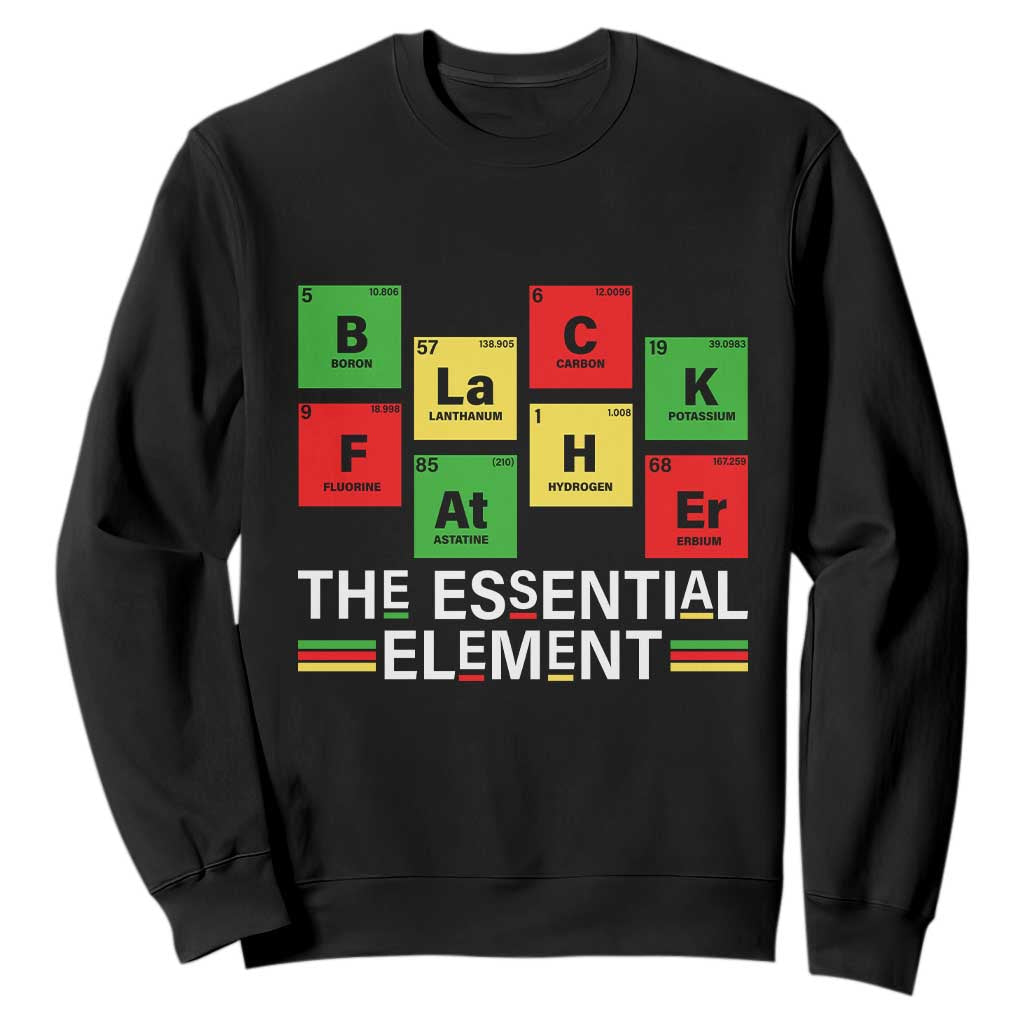 Black Father The Essential Element Sweatshirt Father's Day Juneteenth Chemistry Periodic Table TS11 Black Print Your Wear