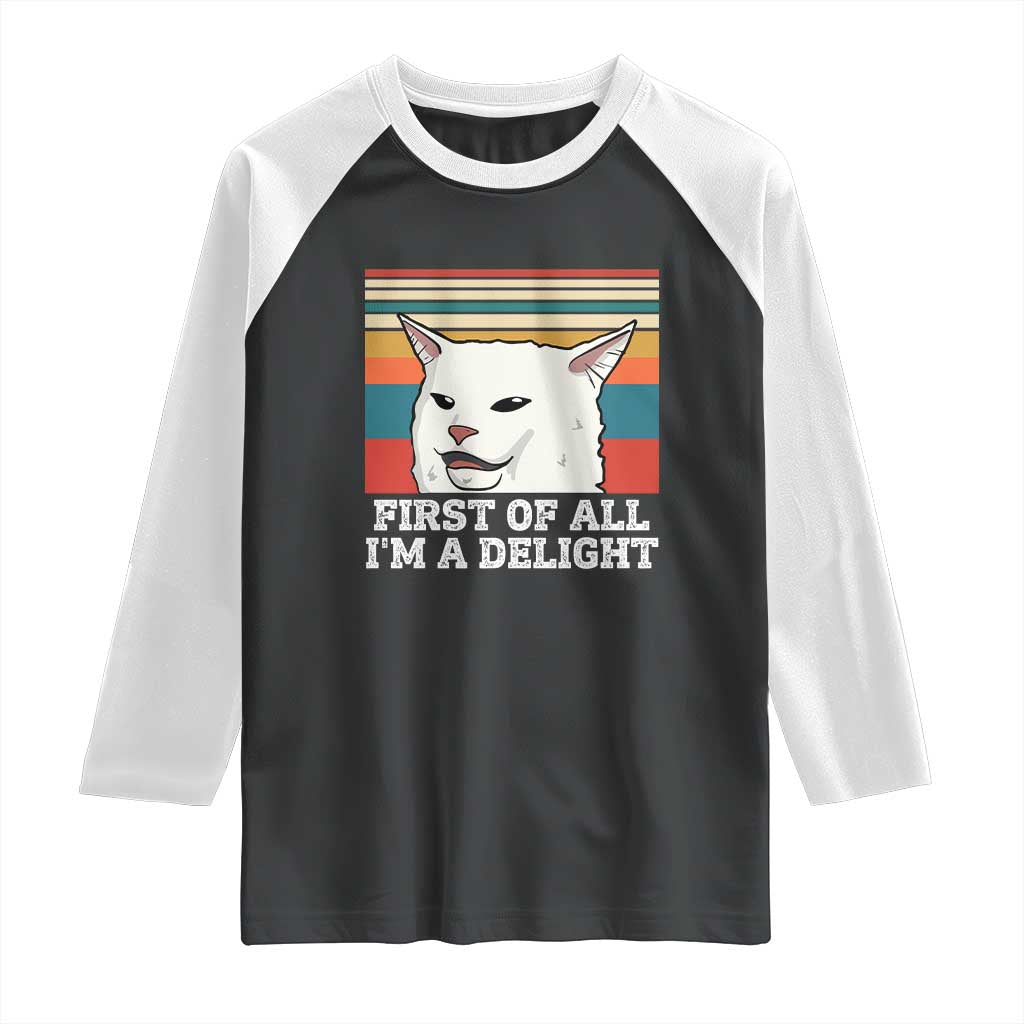 Cat Meme Raglan Shirt First Of All I'm A Delight Sarcastic Angry Cat TS10 Black White Print Your Wear