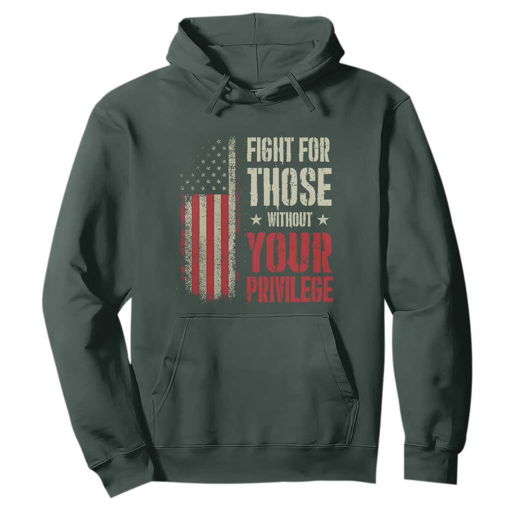 Fight For Those Without Your Privilege Hoodie TS11 Dark Forest Green Print Your Wear