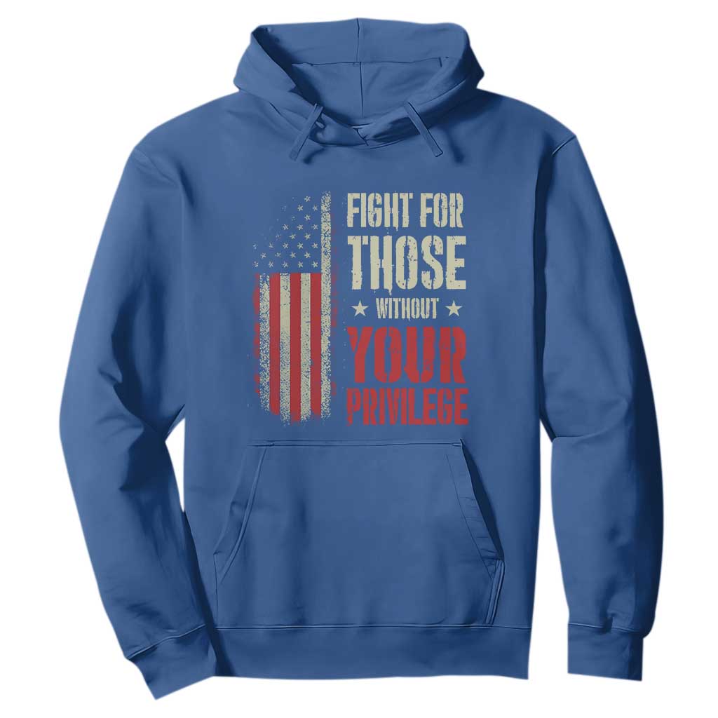 Fight For Those Without Your Privilege Hoodie TS11 Royal Blue Print Your Wear