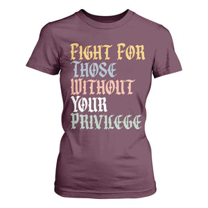 Fight For Those Without Your Privilege T Shirt For Women Retro Social Justice TS10 Maroon Print Your Wear
