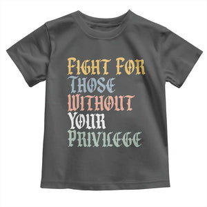 Fight For Those Without Your Privilege Toddler T Shirt Retro Social Justice TS10 Dark Heather Print Your Wear