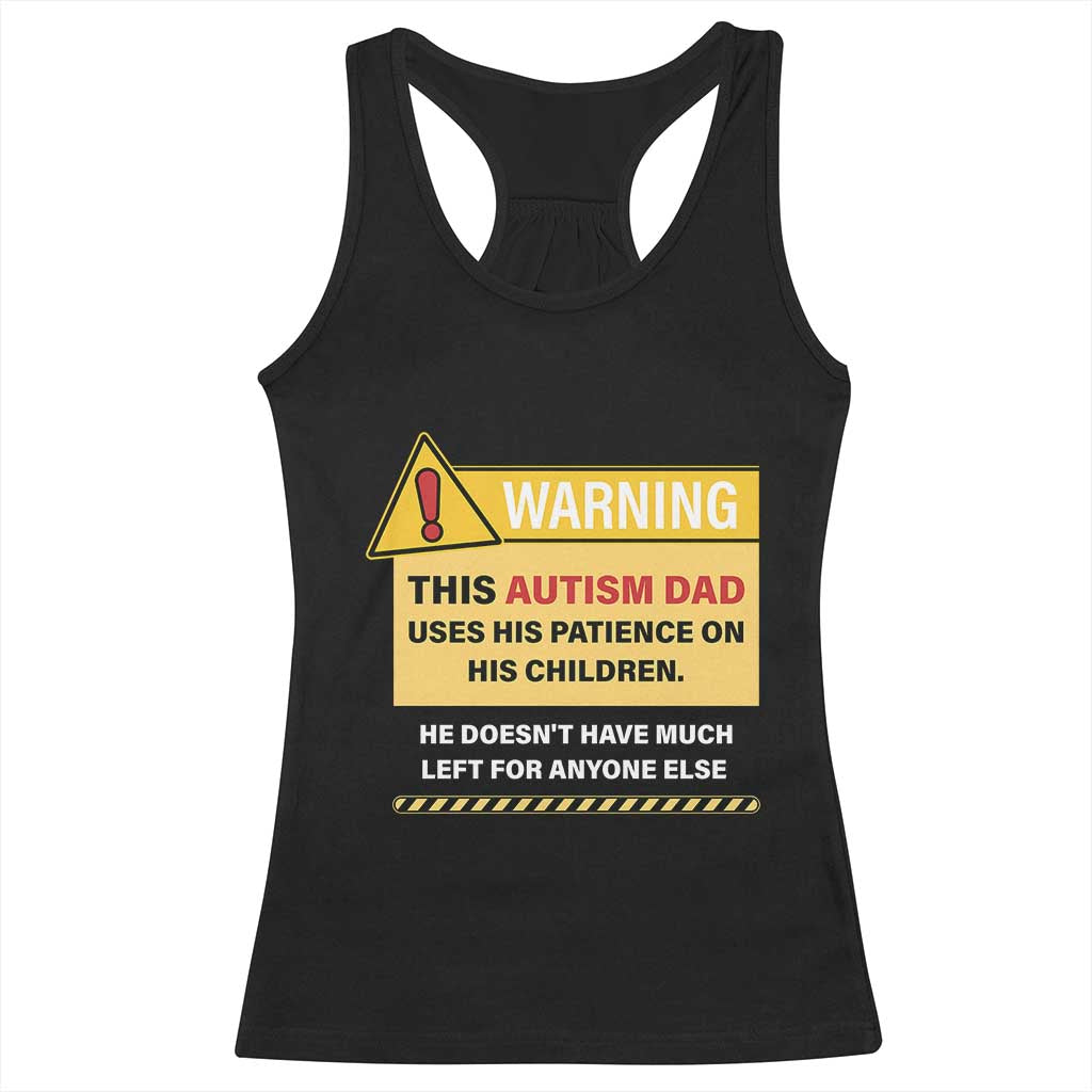 Funny Autism Awareness Dad Racerback Tank Top Warning This Autism Dad Uses His Patience On His Children TS11 Black Print Your Wear