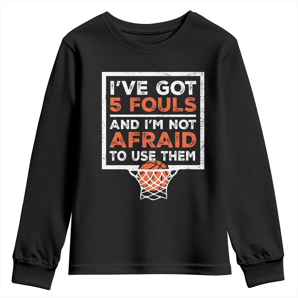 Funny Basketball Player Youth Sweatshirt I've Got 5 Fouls And I'm Not Afraid To Use Them TS11 Black Print Your Wear