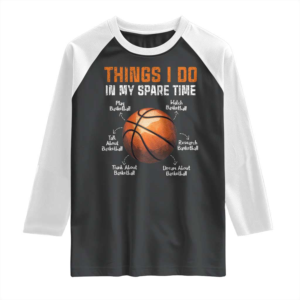 Funny Basketball Things I Do In My Spare Time Raglan Shirt Sports Lover TS11 Black White Print Your Wear