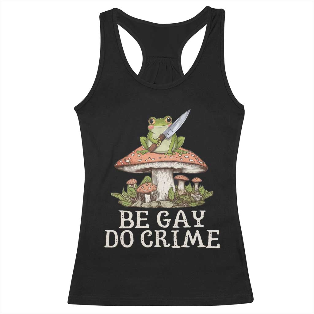 Funny Be Gay Do Crime Racerback Tank Top LGBTQ Pride Gay Frog TS11 Black Print Your Wear