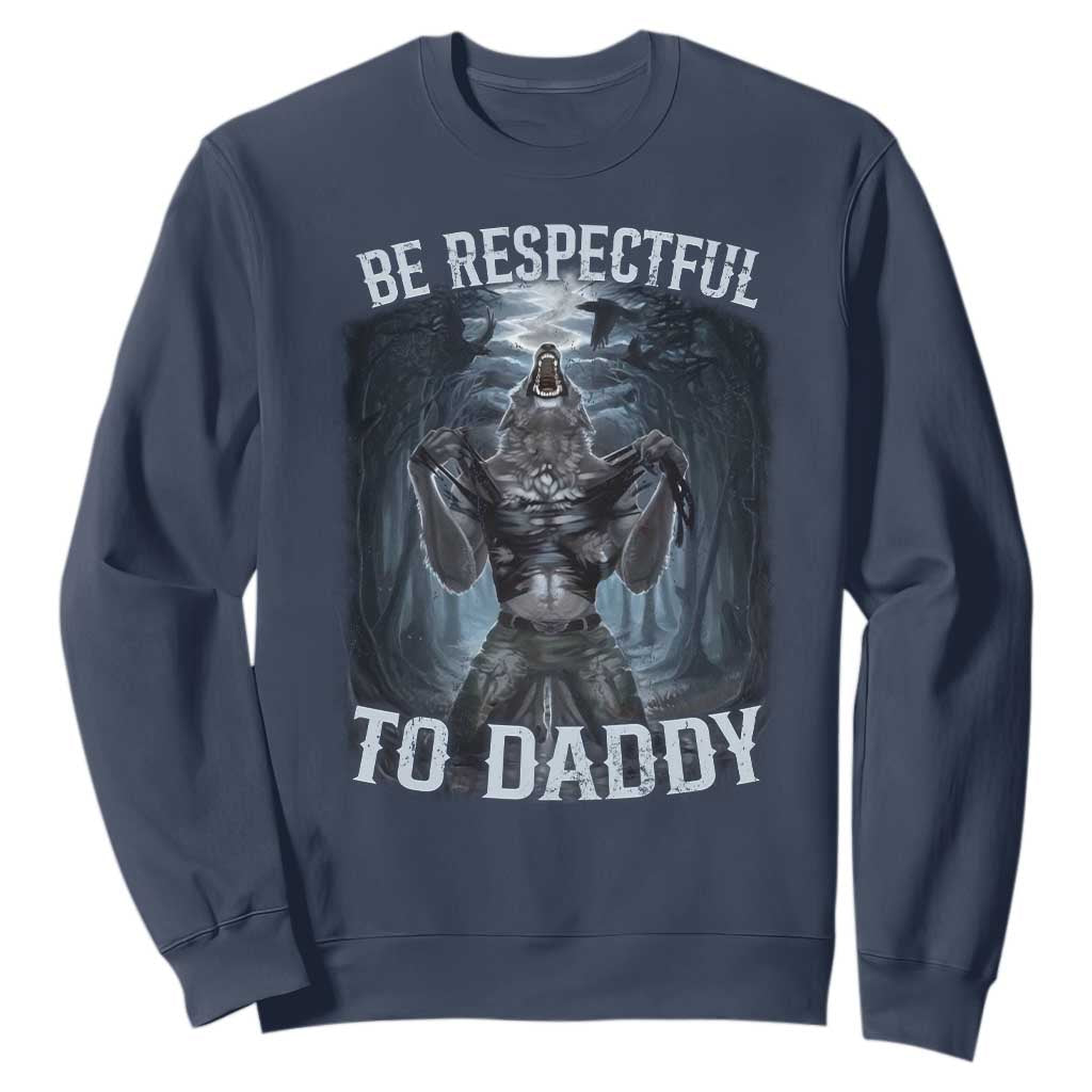 Funny Be Respectful To Daddy Sweatshirt Alpha Werewolf Wolf Meme TS11 Navy Print Your Wear