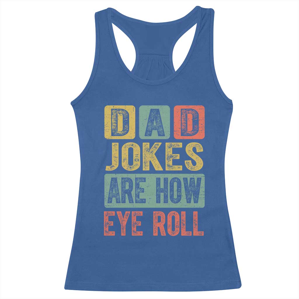 Funny Dad Jokes Are How Eye Roll Racerback Tank Top Father's Day TS11 Royal Blue Print Your Wear