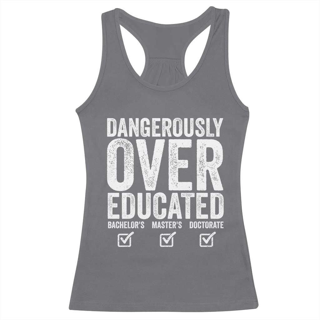 Funny Dangerously Overeducated Bachelor Master Doctorate Degree Racerback Tank Top Graduation PHD TS11 Charcoal Print Your Wear