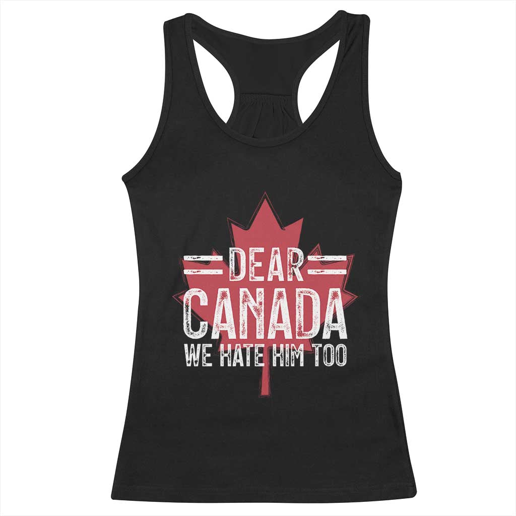 Funny Dear Canada We Hate Him Too Racerback Tank Top Maple Leaf TS11 Black Print Your Wear