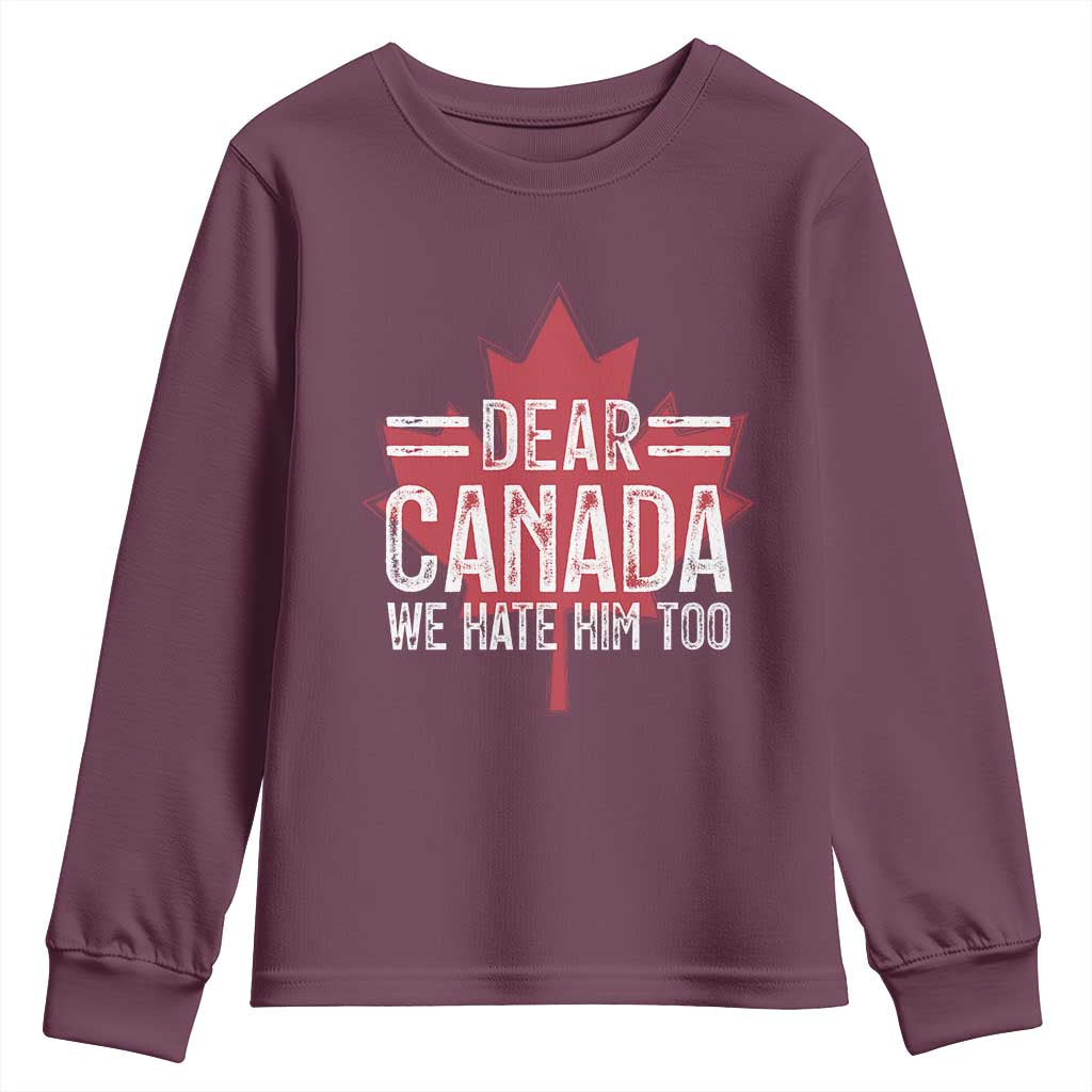 Funny Dear Canada We Hate Him Too Youth Sweatshirt Maple Leaf TS11 Maroon Print Your Wear
