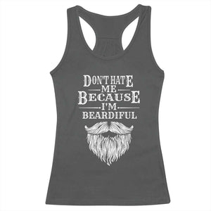 Funny Don't Hate Me Because I'm Beardiful Racerback Tank Top Bearded Man TS11 Dark Heather Print Your Wear