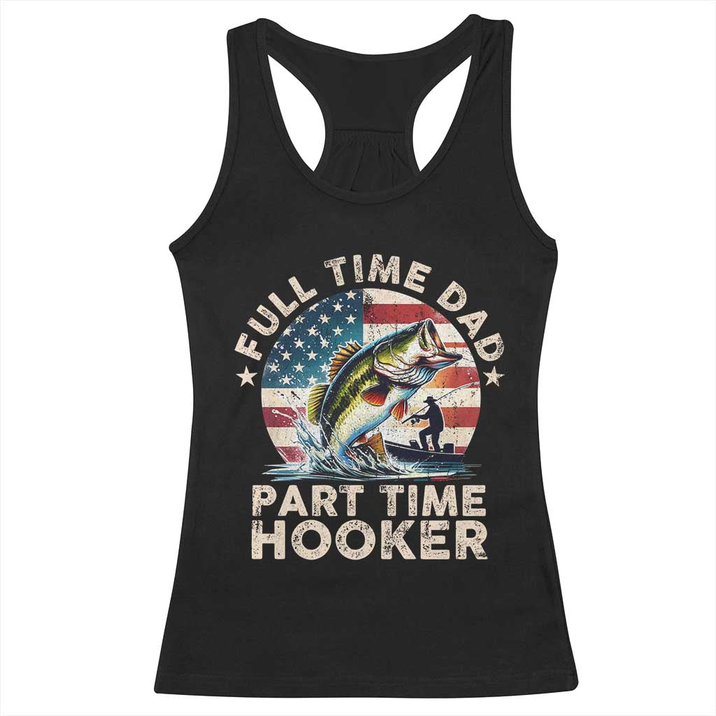 Funny Full Time Dad Part Time Hooker Racerback Tank Top Fishing Dad American Flag TS11 Black Print Your Wear
