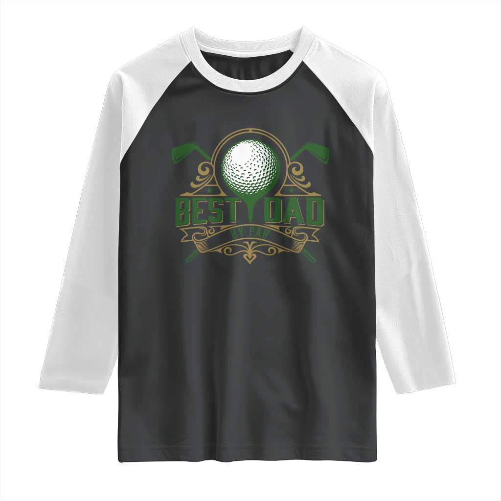 Funny Golfing Dad Raglan Shirt Best Dad By Par Fathers Day TS11 Black White Print Your Wear