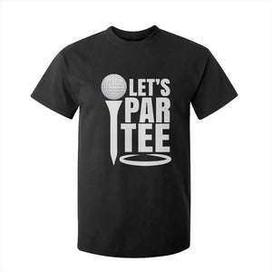 Funny Golfing T Shirt For Kid Let's Par Tee Fathers Day Golfer Gift Dad Grandpa TS10 Black Print Your Wear
