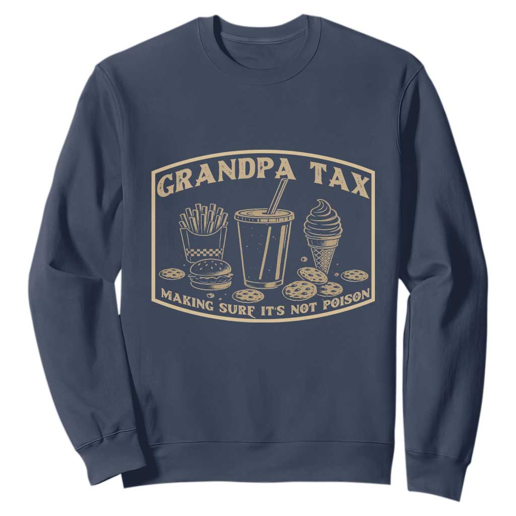 Funny Grandpa Tax Making Sure It's Not Poison Sweatshirt Father's Day TS11 Navy Print Your Wear