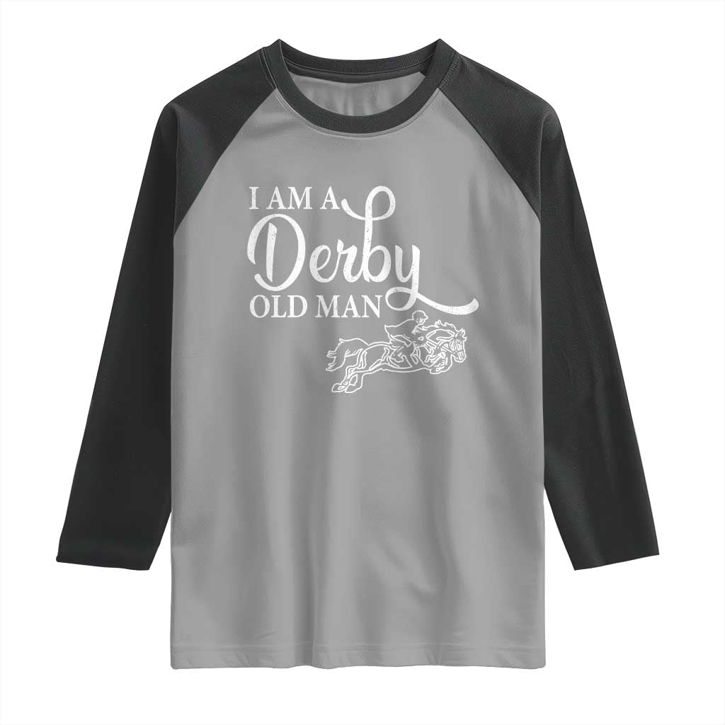 Funny I Am A Derby Old Man Raglan Shirt Derby Day Horse Racing TS11 Sport Gray Black Print Your Wear