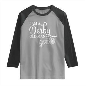 Funny I Am A Derby Old Man Raglan Shirt Derby Day Horse Racing TS11 Sport Gray Black Print Your Wear