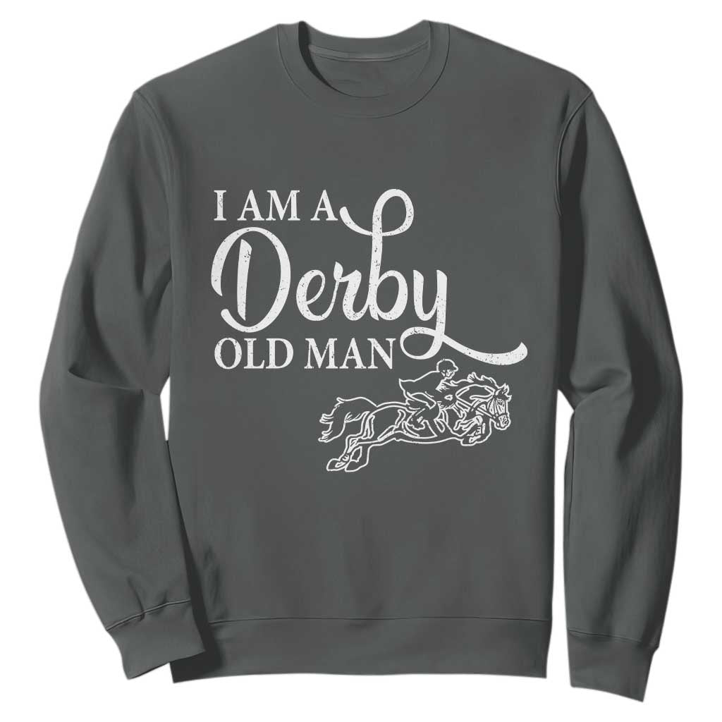 Funny I Am A Derby Old Man Sweatshirt Derby Day Horse Racing TS11 Dark Heather Print Your Wear