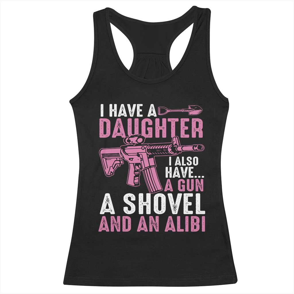 Funny I Have A Daughter I Also Have A Gun A Shovel And An Alibi Racerback Tank Top Girl Dad TS11 Black Print Your Wear