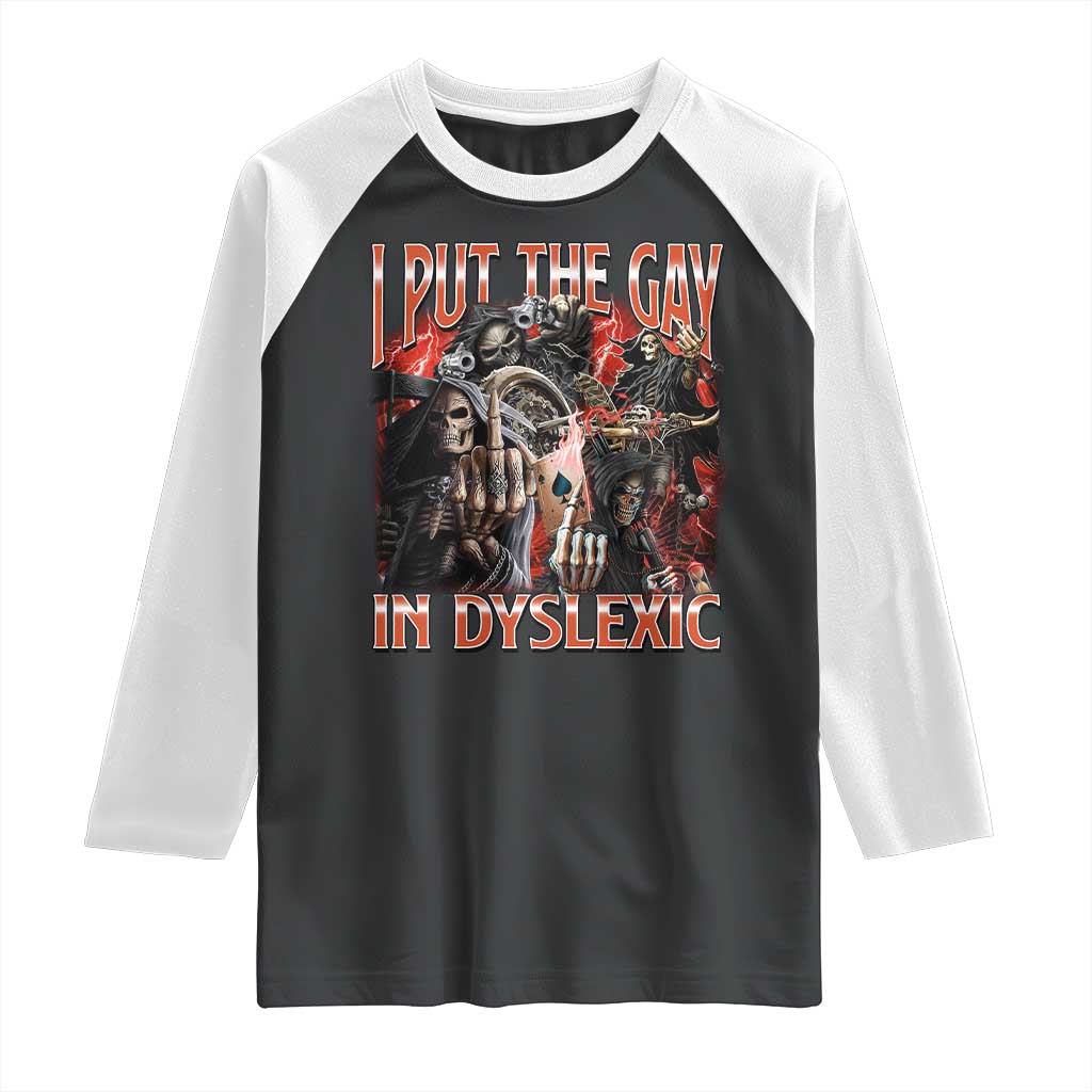 Funny I Put The Gay In Dyslexic Raglan Shirt Hard Skeleton Meme Bootleg TS11 Black White Print Your Wear