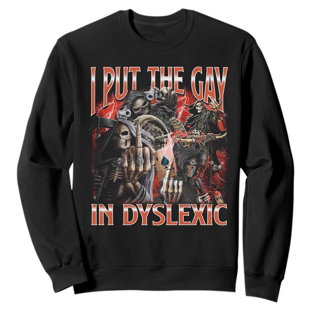 Funny I Put The Gay In Dyslexic Sweatshirt Hard Skeleton Meme Bootleg TS11 Black Print Your Wear