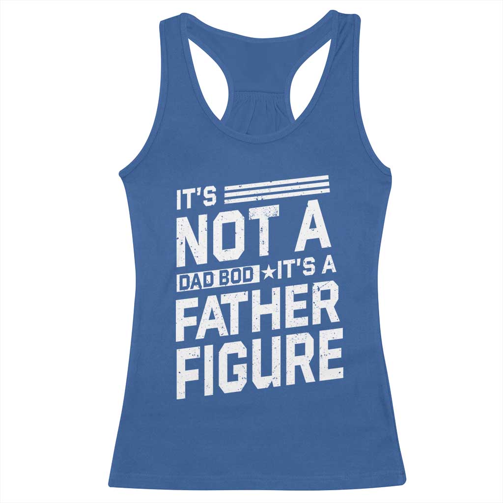 Funny It's Not A Dad Bod It's A Father Figure Racerback Tank Top Father's Day TS11 Royal Blue Print Your Wear